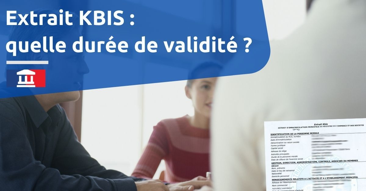 Pourquoi Kbis ne dure que 3 mois ?